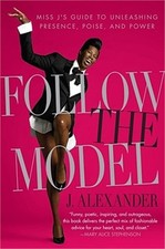 Follow the Model: Miss J's Guide to Unleashing Presence, Poise, and Power (Paper