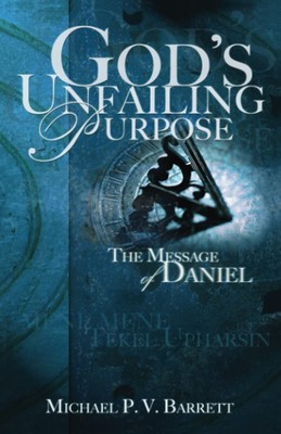 God's Unfailing Purpose: The Message of Daniel