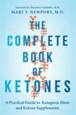 The Complete Book of Ketones: A Practical Guide to Ketogenic Diets and Ketone...