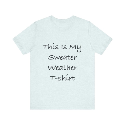This is my sweater weather T-shirt Unisex Jersey Short Sleeve Tee - Picture 26 of 65