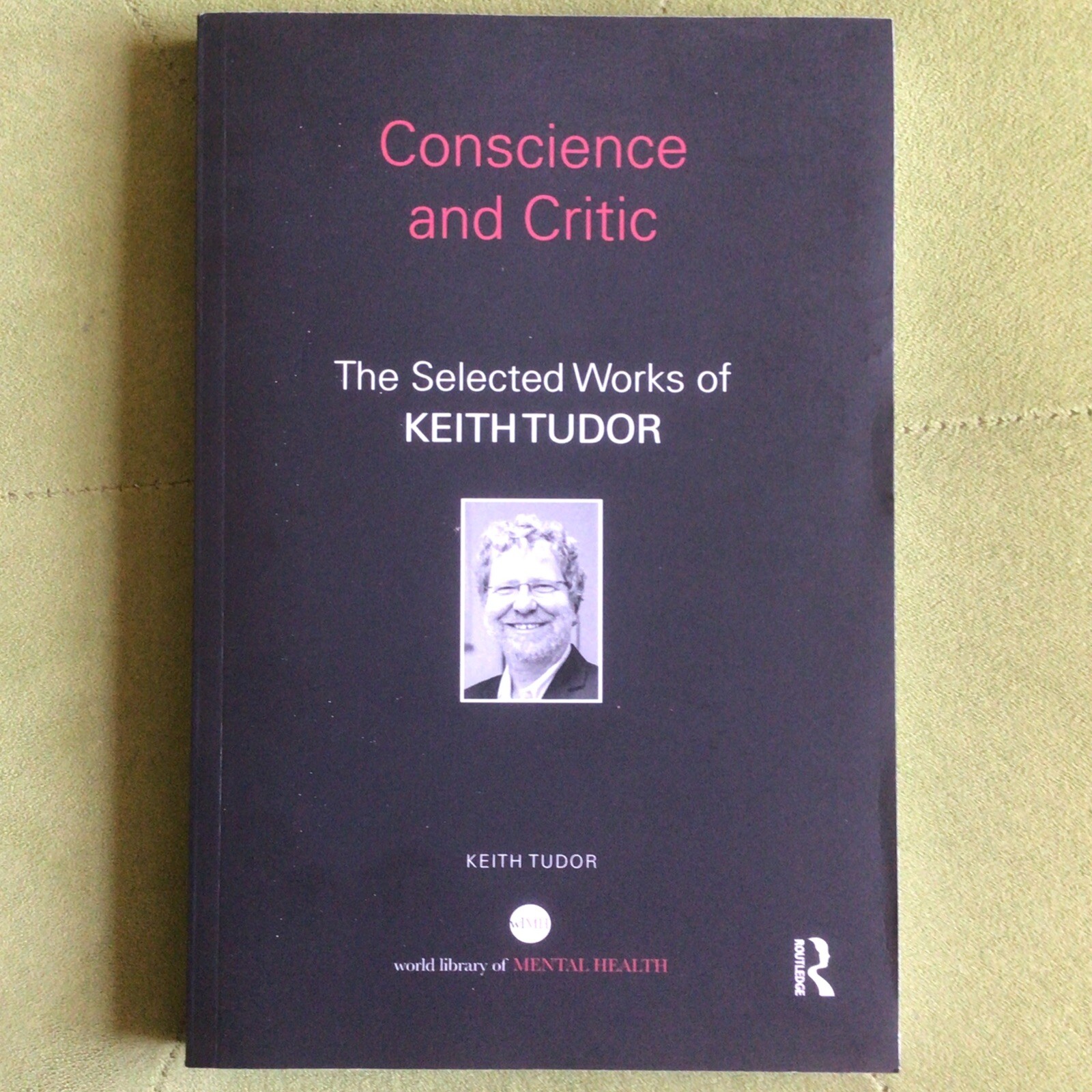 Conscience and Critic: The selected works of Keith Tudor by Keith Tudor...