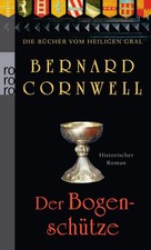 Die Bücher vom Heiligen Gral. Der Bogenschütze | Bernard Cornwell | Taschenbuch