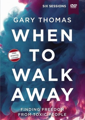 When to Walk Away Video Study: Finding Freedom from Toxic People by Gary Thomas