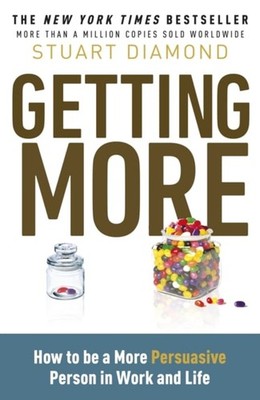 Getting More : How You Can Negotiate to Succeed in Work and Life