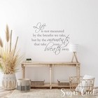 Life is not measured by the breaths we take - Vinyl Wall Decal- Farmhouse Décor-