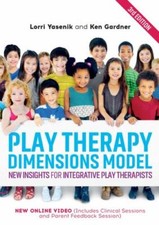Play Therapy Dimensions Model : New Insights for Integrative Play Therapists,...