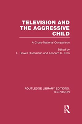 Television and the Aggressive Child: A Cross-national Comparison by Leonard ...