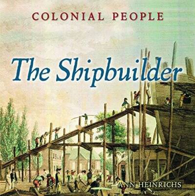 The Shipbuilder (Colonial People) - Library Binding By Heinrichs, Ann ...