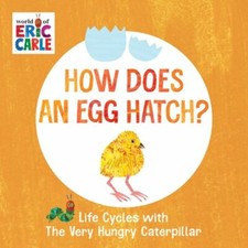 How Does an Egg Hatch?: Life Cycles with the Very Hungry Caterpillar by Carle