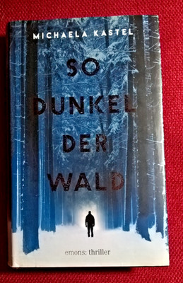''So dunkel der Wald'', Thriller von Michaela Kastel, 2018, Emons Verlag
