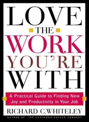 Love the Work You're with: Find the Job You Always Wanted Withou