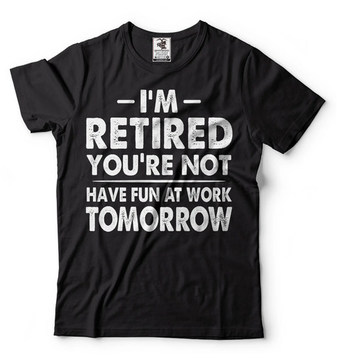 Shirt I'm Retired lustig Ruhestand Geschenk T-Shirt Have Fun At Work Tomorrow Shirt - Bild 2 von 6
