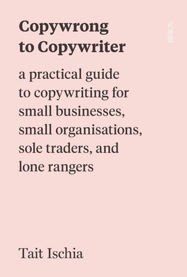 Copywrong to Copywriter: a practical guide to copywriting for small businesses,