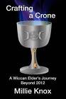 Crafting a Crone: A Wiccan Elder's Journey Beyond 2012 by Millie Knox (Paperback / softback, 2013)