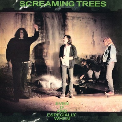 SCREAMING TREES EVEN IF AND ESPECIALLY WHEN NEW VINYL