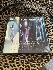 Fuck You Heroes : Glen E. Friedman Photographs, 1976-1991 by Fuck You Heroes : Glen E. Friedman Photographs, 1976-1991 by