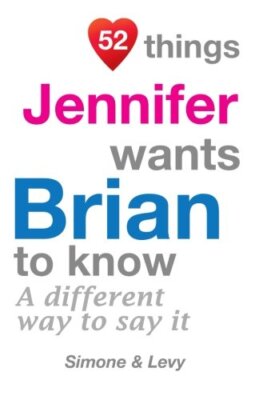 52 Things Jennifer Wants Brian To Know: A Different Way To Say It (52 For You)-