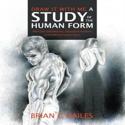 Draw It With Me - A Study of the Human Form With Over 500 Sketche