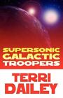 Supersonic Galactic Troopers 9781448983902 by Terri Dailey Paperback