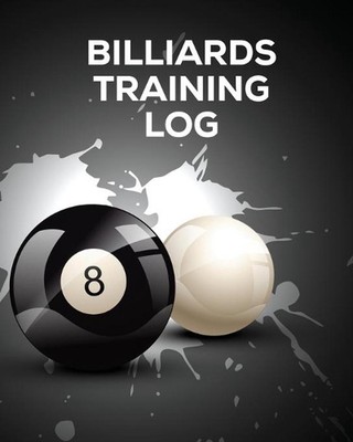Billiards Training Log: Every Pool Player Pocket Billiards Practicing Pool Game