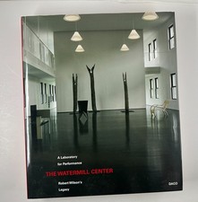 Robert Wilson: the Watermill Center : A Laboratory for Performance by Robert....