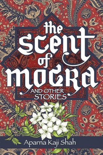 Aparna Kaji Shah The Scent Of Mogra And Other Stories (taschenbuch)