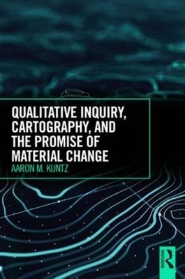 Qualitative Inquiry, Cartography, and the Promise of Material Change by Aaron M.