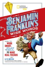 Benjamin Franklins Wise Words: How to Work Smart, Play Well, and Make Re - GOOD