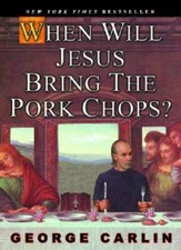 When Will Jesus Bring the Pork Chops? - Paperback By Carlin, George - VERY GOOD