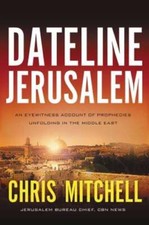 Dateline Jerusalem: An Eyewitness Account of Prophecies Unfolding in the Middle
