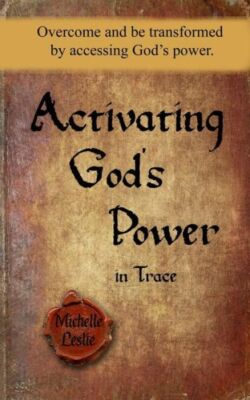 Activating God's Power In Trace (Masculine Version): Overcome And Be Transf...