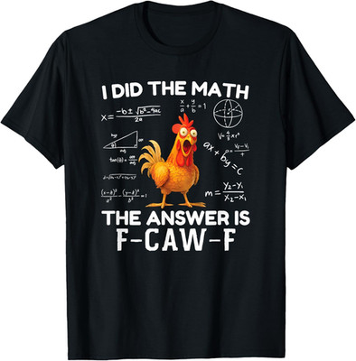 I Did The Math The Answer is F-Caw-F Chicken Rooster Meme T Shirt