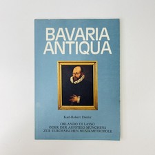 Bavaria Antiqua Orlando di Lasso oder der Aufstieg Münchens Karl-Robert Danler