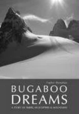 Bugaboo Dreams : A Story of Skiers, Helicopters and Mountains Top