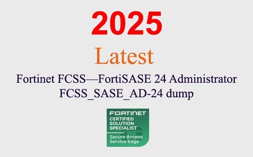 Fortinet FortiSASE 24 Admin FCSS_SASE_AD-24 Q&A GUARANTEED (1 month update)