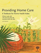 Providing Home Care: A Textbook for Home Health Aides by William Leahy MD