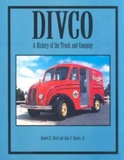 DIVCO: A history of the truck and company by Robert R Ebert; John S. Rienzo; Jr.