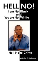 Hell No! I Am Not Black, And You Are Not White Hell No To Crime Kadenge Buch