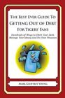 The Best Ever Guide to Getting Out of Debt for Tigers' Fans: Hundreds of Ways to Ditch Your Debt, Manage Your Money and Fix Your Finances by Mark Geoffrey Young (Paperback / softback, 2013)