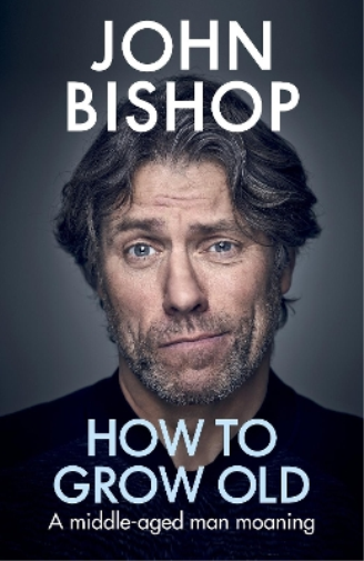 John Bishop How to Grow Old (Copertina rigida)