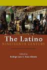 The Latino Nineteenth Century: Archival Encounters in American Literary History by New York University Press (Hardback, 2016)