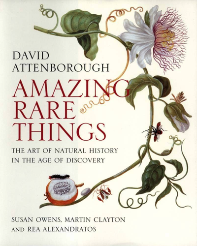 Amazing Rare Things: The Art of Natural History...David Attenborough - NEW BOOK