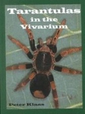 Tarantulas in the Vivarium: Lifestyle, Husbandry, and Breeding by Peter Klaas