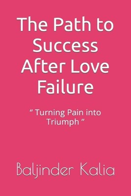 The Path to Success After Love Failure: '' Turning Pain into Triumph '' by Balji