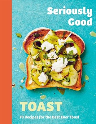 Ernsthaft guter Toast: Über 70 Rezepte für den besten Toast aller Zeiten - Kydd, Emily