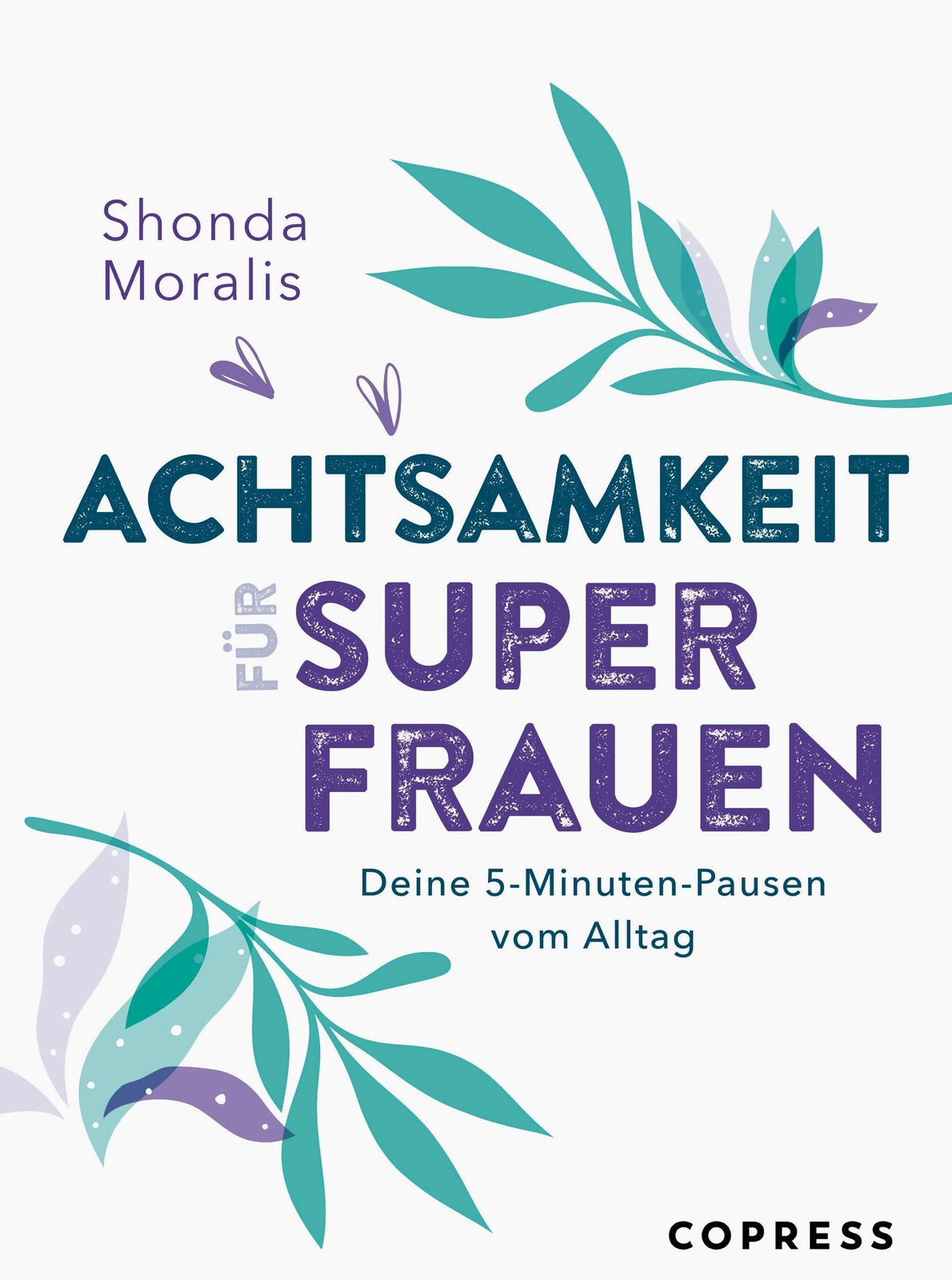 Achtsamkeit Für Superfrauen. 5-minuten-pausen Vom Alltag. ...