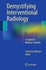 Demystifying Interventional Radiology: A Guide for Medical Students: 2016 by Springer International Publishing AG (Paperback, 2015)