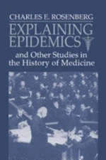 Explaining Epidemics : And Other Studies in the History of Medici
