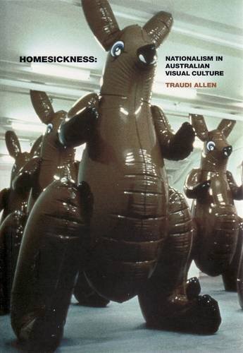 Homesickness: Nationalism in Australian Visual Culture (2009)