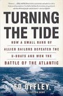 Turning the Tide: How a Small Band of Allied Sailors Defeated the U-boats and Won the Battle of the Atlantic by Ed Offley (Paperback, 2012)